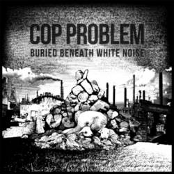 Cop Problem : Buried Beneath White Noise